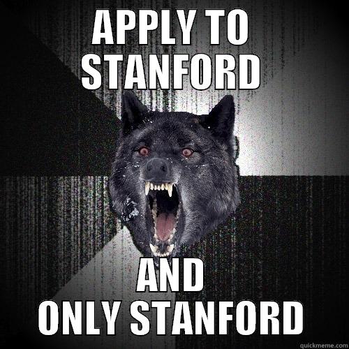 APPLY TO STANFORD AND ONLY STANFORD Insanity Wolf