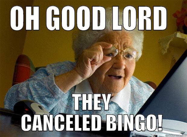 bingo disater - OH GOOD LORD  THEY CANCELED BINGO! Grandma finds the Internet