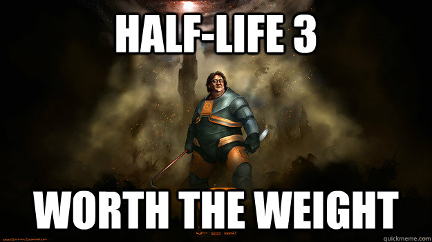 half-life 3 worth the weight - half-life 3 worth the weight  Gabe Newell Meme