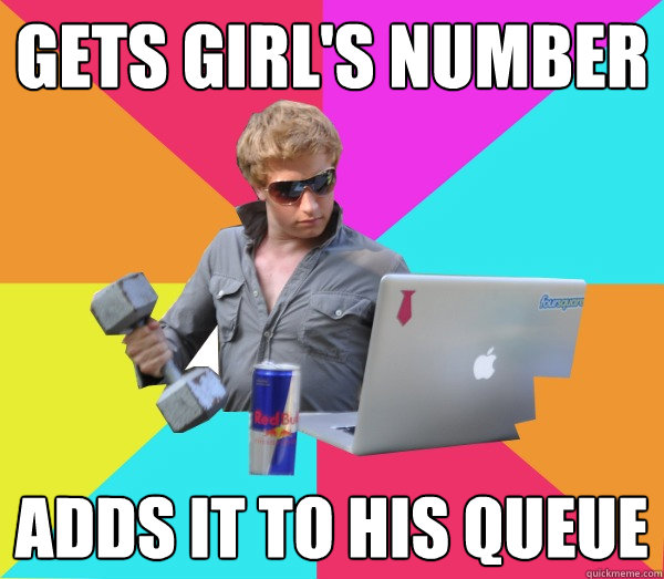 Gets Girl's Number Adds it to his Queue - Gets Girl's Number Adds it to his Queue  Brogrammer