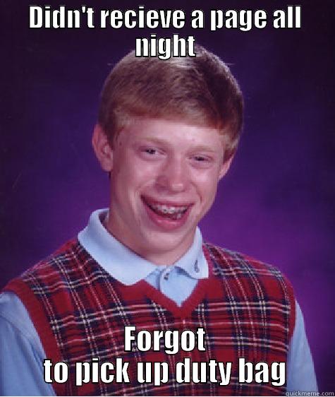 DIDN'T RECIEVE A PAGE ALL NIGHT FORGOT TO PICK UP DUTY BAG Bad Luck Brian