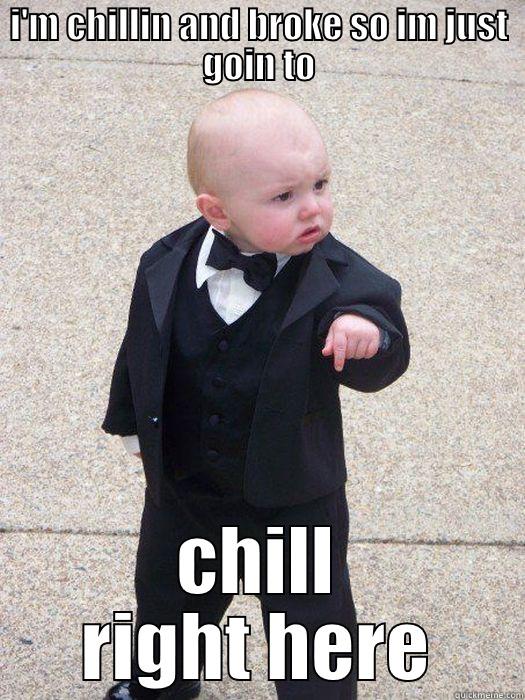 baby talk - I'M CHILLIN AND BROKE SO IM JUST GOIN TO CHILL RIGHT HERE Baby Godfather