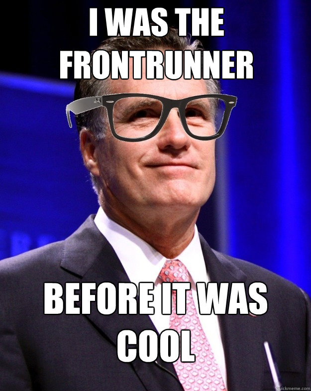 I was the frontrunner before it was cool - I was the frontrunner before it was cool  Misc