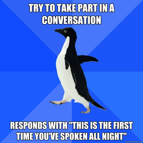 try to take part in a conversation Responds with 