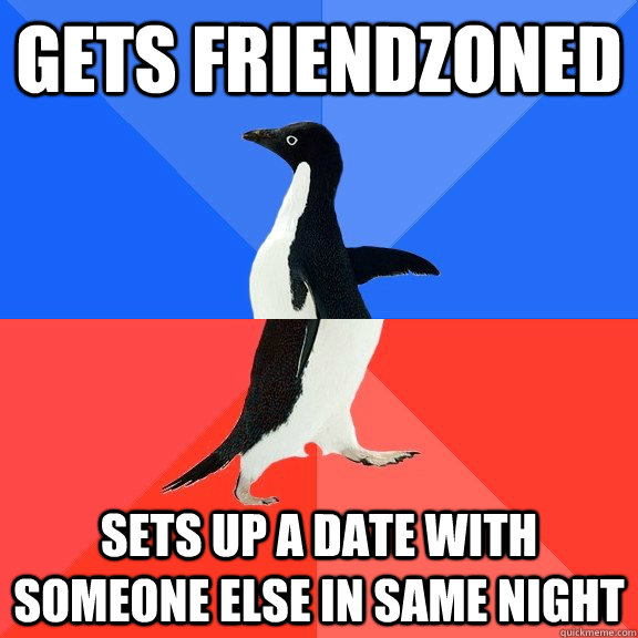 Gets Friendzoned sets up a date with someone else in same night  Socially Awkward Awesome Penguin