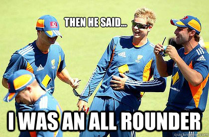 Then he said... I was an all rounder - Then he said... I was an all rounder  Steve Smith