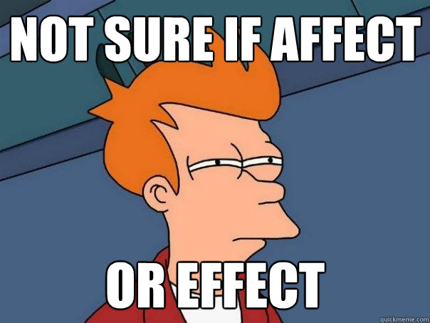 Not sure if affect or effect  Futurama Fry