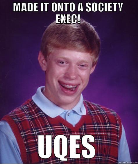 MADE IT ONTO A SOCIETY EXEC! UQES Bad Luck Brian