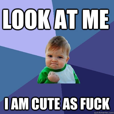 Look at me I am cute as fuck  Success Kid