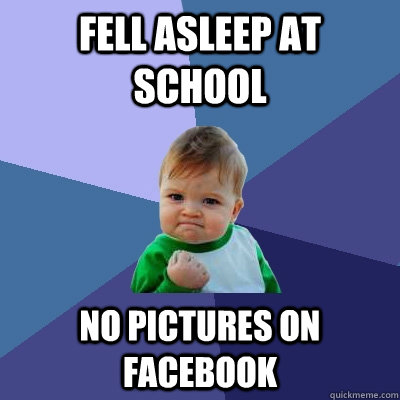 fell asleep at school no pictures on facebook  Success Kid