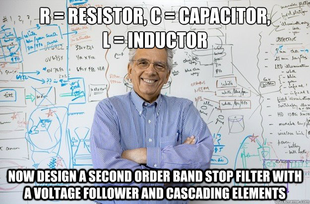 R = resistor, c = capacitor, 
l = inductor now design a second order band stop filter with a voltage follower and cascading elements - R = resistor, c = capacitor, 
l = inductor now design a second order band stop filter with a voltage follower and cascading elements  Engineering Professor