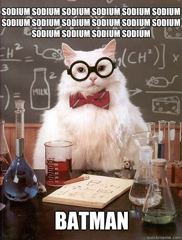 Sodium Sodium Sodium Sodium Sodium Sodium Sodium Sodium Sodium Sodium Sodium Sodium Sodium Sodium Sodium Sodium  Batman  Chemistry Cat