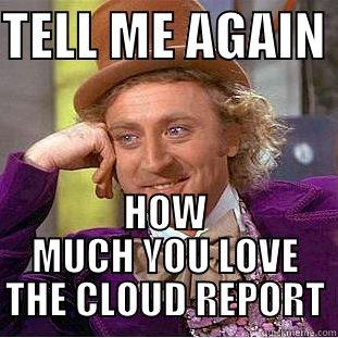 WORKLOAD FUNNY - TELL ME AGAIN  HOW MUCH YOU LOVE THE CLOUD REPORT Condescending Wonka
