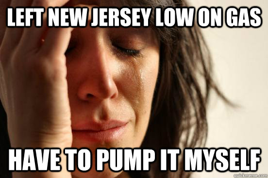 Left New Jersey low on gas have to pump it myself  First World Problems