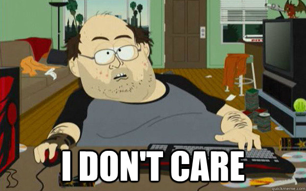  I don't care   PC Gaming
