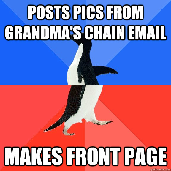 posts pics from grandma's chain email makes front page  Socially Awkward Awesome Penguin