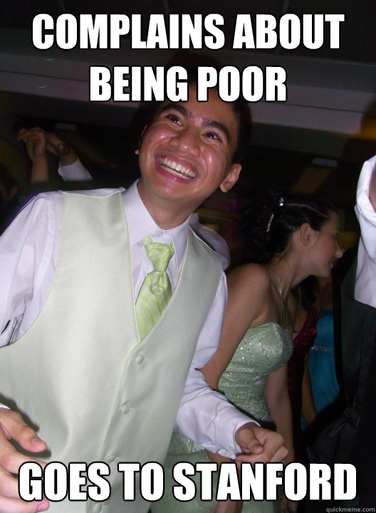 Complains about being poor Goes to Stanford  Overexcited Filipino