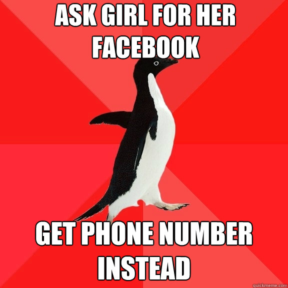 Ask girl for her facebook get phone number instead  Socially Awesome Penguin