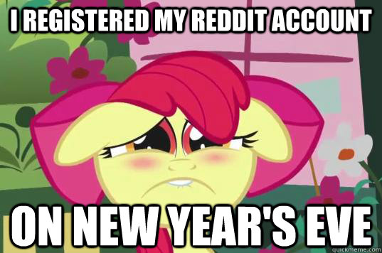 I registered my reddit account on new year's eve - I registered my reddit account on new year's eve  Misc