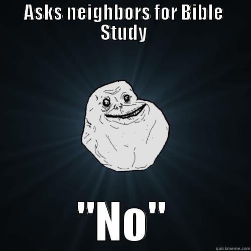 ASKS NEIGHBORS FOR BIBLE STUDY 