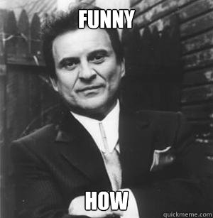 FUNNY HOW - FUNNY HOW  The Joe Pesci Mode