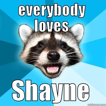 EVERYBODY LOVES SHAYNE Lame Pun Coon
