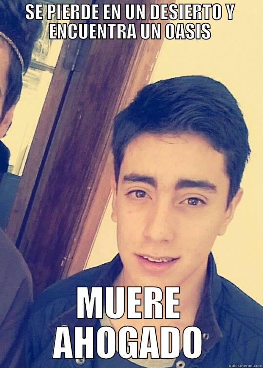 SE PIERDE EN UN DESIERTO Y ENCUENTRA UN OASIS MUERE AHOGADO Misc