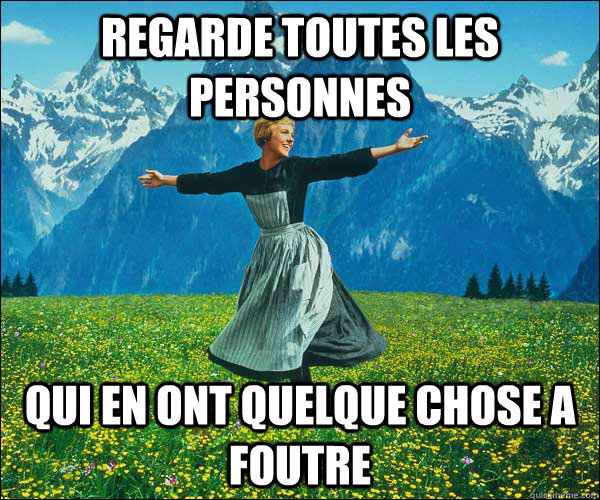 Regarde toutes les personnes qui en ont quelque chose a foutre  Look At All The Fucks I Give