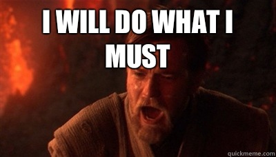 I will do what I must   Epic Fucking Obi Wan