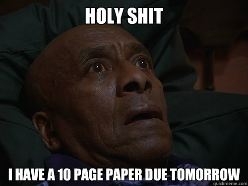 Holy Shit I have a 10 page paper due tomorrow  