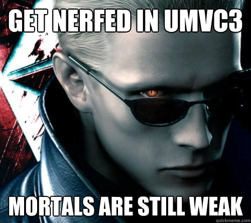 Get nerfed in Umvc3 mortals are still weak  Wesker umvc3