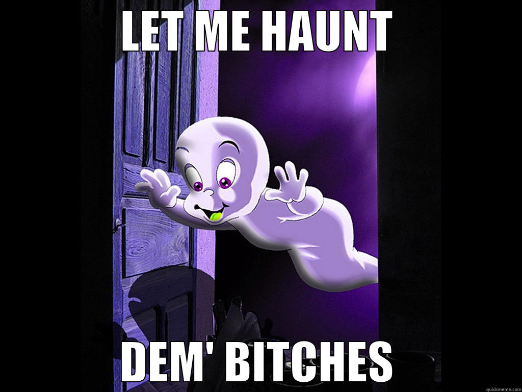 LET ME HAUNT DEM' BITCHES Misc