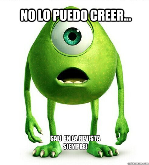 No lo puedo creer... Sali  en la revista SIEMPRE!  Mike Wazowski