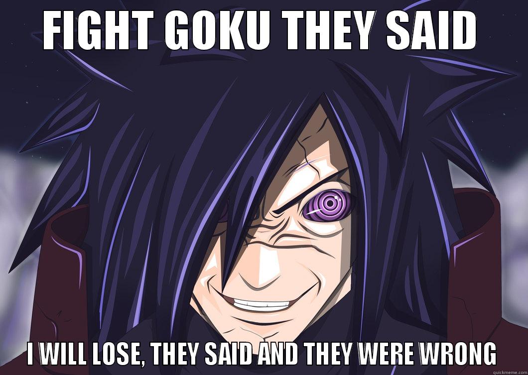 Madara rape face - FIGHT GOKU THEY SAID I WILL LOSE, THEY SAID AND THEY WERE WRONG Misc