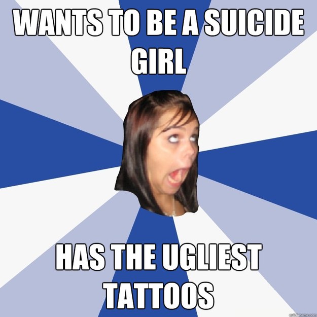 wants to be a suicide girl has the ugliest tattoos  Annoying Facebook Girl