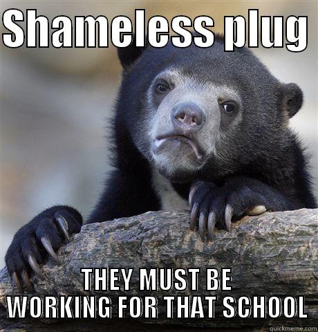SHAMELESS PLUG  THEY MUST BE WORKING FOR THAT SCHOOL Confession Bear
