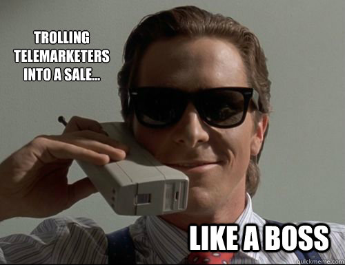 Trolling telemarketers into a sale... Like a Boss  Patrick Bateman