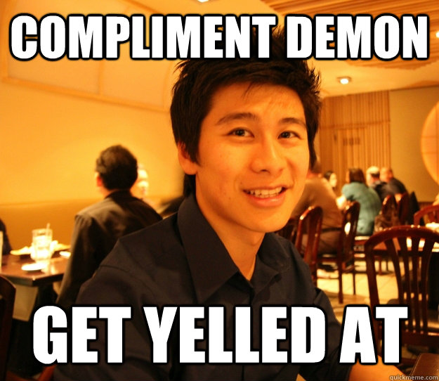 Compliment demon get yelled at - Compliment demon get yelled at  Embrace the Jeff