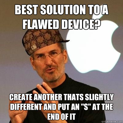 Best solution to a flawed device? create another thats slightly different and put an 