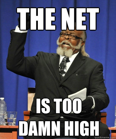 The net is too 
damn high  The Rent Is Too Damn High