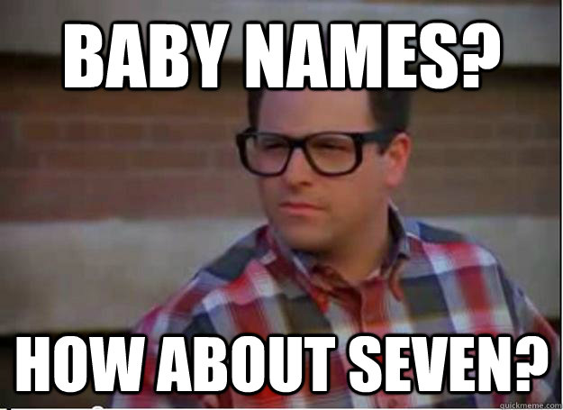 Baby names? How about Seven? - Baby names? How about Seven?  Hipster George Costanza