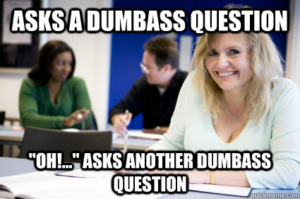 Asks a dumbass question 