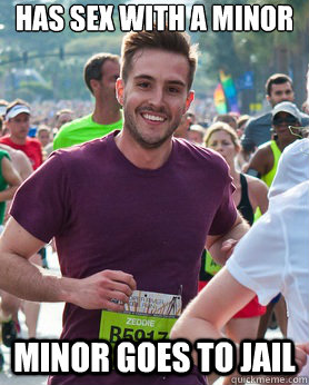 Has sex with a minor Minor goes to jail  Ridiculously photogenic guy