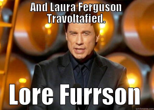 AND LAURA FERGUSON TRAVOLTAFIED. LORE FURRSON Misc