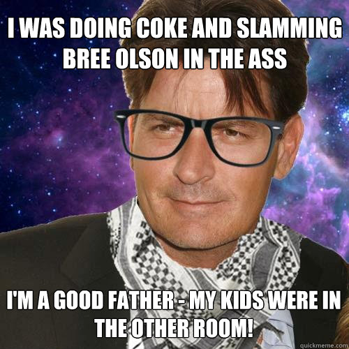 I was doing coke and slamming bree olson in the ass I'm a good father - my kids were in the other room! - I was doing coke and slamming bree olson in the ass I'm a good father - my kids were in the other room!  Hipster