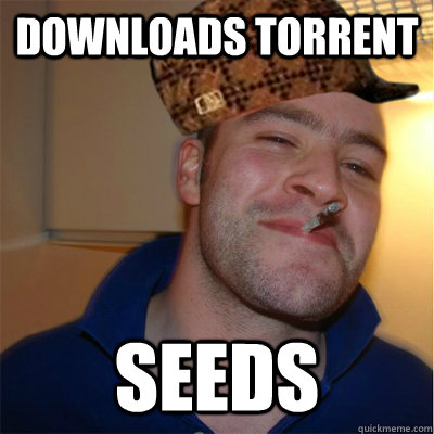 downloads torrent seeds - downloads torrent seeds  Misunderstood Scumbag Good Guy Greg