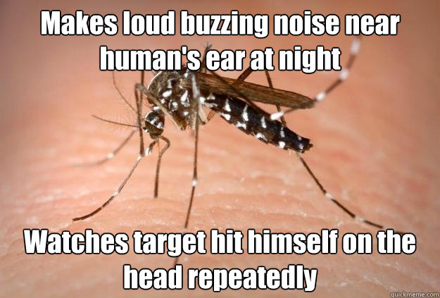 Makes loud buzzing noise near human's ear at night Watches target hit himself on the head repeatedly - Makes loud buzzing noise near human's ear at night Watches target hit himself on the head repeatedly  Master Troll Mosquito