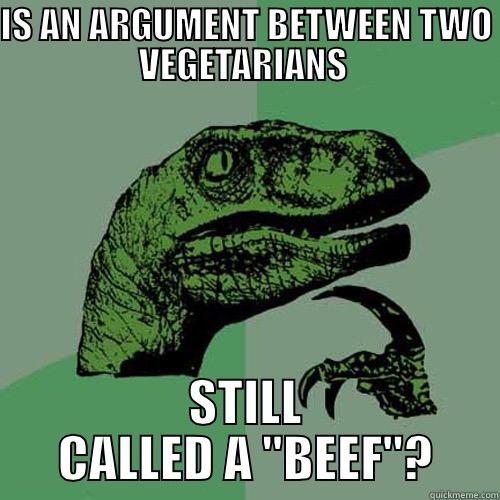 IS AN ARGUMENT BETWEEN TWO VEGETARIANS  STILL CALLED A 