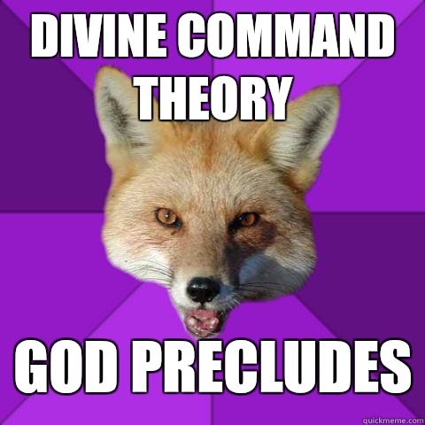 Divine command theory God precludes  Forensics Fox