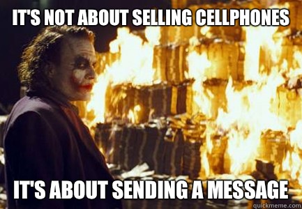IT'S NOT ABOUT SELLING CELLPHONES IT'S ABOUT SENDING A MESSAGE  Sending a message